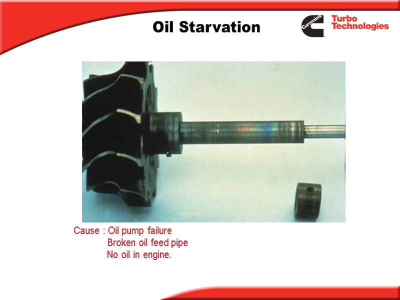 Oil Starvation Cause : Oil pump failure       